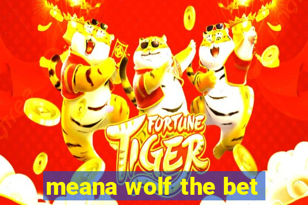 meana wolf the bet